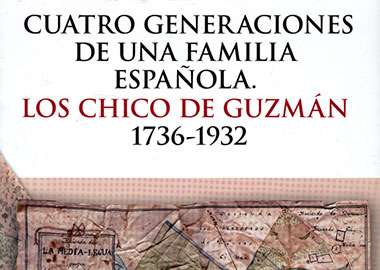Cuatro generaciones de una familia española. Los Chico de Guzmán (1736-1932)