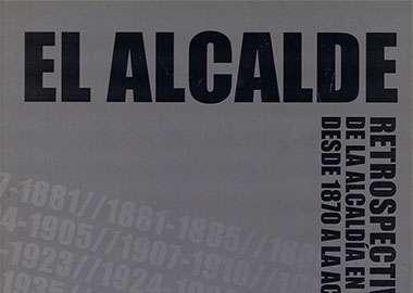 El Alcalde. Retrospectiva histórica de la alcaldía de Mota del Cuervo desde 1870 a la actualidad.